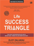 Life Success Triangle: Tiga Sudut Kesuksesan Sejati Untuk Meraih Hasil Terbaik Dalam Karier Dan Hidup