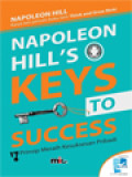 Napoleon Hill's Keys To Succes : 17 Prinsip Meraih Kesuksesan Pribadi