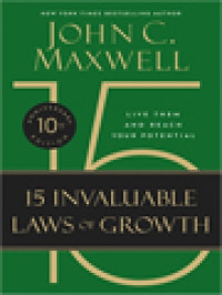 The 15 Invaluable Laws Of Growth: Live Them And Reach Your Potential