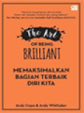 The Art Of Being Brilliant: Memaksimalkan Bagian Terbaik Diri Kita