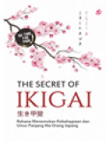 The Secret Of Ikigai (生き甲斐): Rahasia Menemukan Kebahagiaan Dan Umur Panjang Ala Orang Jepang