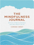 The Mindfulness Journal: Exercises To Help You Find Peace And Calm Wherever You Are