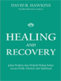 Healing And Recovery - Jalan Praktis Dan Efektif Hidup Sehat Secara Fisik, Mental, Dan Spiritual