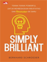 Image of Simply Brilliant: Teknik-Teknik Powerful Untuk Membebaskan Kreativitas Dan Mencetuskan Ide Baru