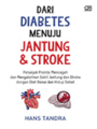 Image of Dari Diabetes Menuju Jantung & Stroke: Petunjuk Praktis Mencegah Dan Mengalahkan Sakit Jantung Dan Stroke Dengan Diet Benar Dan Hidup Sehat