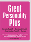 Great Personality Plus: Berpikir Positif + Bertindak Positif = Kepribadian Positif = Sukses