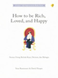 How To Be Rich, Loved, And Happy: Semua Orang Berhak Kaya, Dicintai, Dan Bahagia