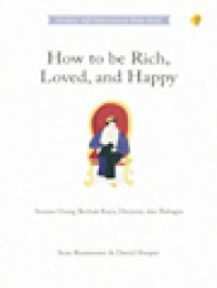 How To Be Rich, Loved, And Happy: Semua Orang Berhak Kaya, Dicintai, Dan Bahagia