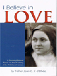 I Believe In Love: A Personal Retreat Based On The Teaching Of St. Thérèse Of Lisieux