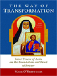 Image of The Way Of Transformation: Saint Teresa Of Avila On The Foundation And Fruit Of Prayer