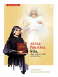 Santa Faustina, Kita, Dan Belas Kasih Sehari-Hari: 101 Inspirasi Tentang Kerahiman Ilahi