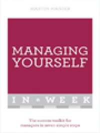 Managing Yourself In A Week: The Success Toolkit For Managers In Seven Simple Steps