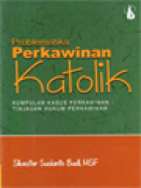 Problematika Perkawinan Katolik: Kumpulan Kasus Perkawinan - Tinjauan Hukum Perkawinan