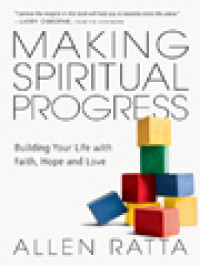 Making Spiritual Progress: Building Your Life With Faith, Hope And Love