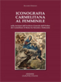 Image of Iconografia Carmelitana Al Femminile: Nelle Incisioni Dell'archivio Generale Dell'ordine Dei Carmelitani Di Roma Fra Seicento E Settecento