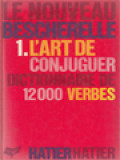 L'art De Conjuguer: Dictionnaire De Douze Mille Verbes