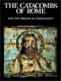 The Catacombs Of Rome And The Origins Of Christianity