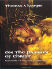 On The Passion Of Christ According To The Four Evangelists: Prayer And Meditation