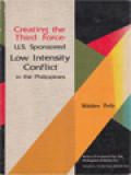 Creating The Third Force: U.S. Sponsored Low Intensity Conflict In The Philippines