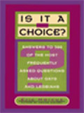 Is It A Choice? Answers To 300 Of The Most Frequently Asked Questions About Gay And Lesbian