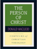 The Person Of Christ: Contours Of Christian Theology