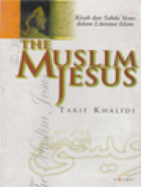 Image of The Muslim Jesus: Kisah Dan Sabda Yesus Dalam Literatur Islam