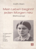 Edith Stein: Mein Leben Beginnt Jeden Morgen Neu — Briefauszüge