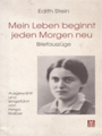 Edith Stein: Mein Leben Beginnt Jeden Morgen Neu — Briefauszüge