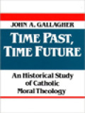Time Past, Time Future: An Historical Study Of Catholic Moral Theology
