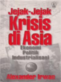Image of Jejak-Jejak Krisis Di Asia: Ekonomi Politik Industrialisasi
