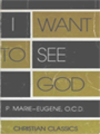 I Want To See God: A Practical Synthesis Of Carmelite Spirituality I