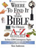 Where To Find It In The Bible: The Ultimate A To Z Resource - Fully Illustrated To Over 3,700 Contemporary Topics