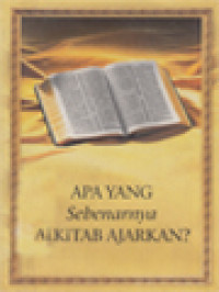 Apa Yang Sebenarnya Alkitab Ajarkan?