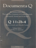 Documenta Q : Reconstructions of Q Through Two Centuries of Gospel Research Excerpted, Sorted and Evaluated, Q 11:2b-4 Shawn Carruth and Albrecht Garsky