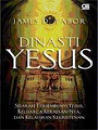 Image of Dinasti Yesus: Sejarah Tersembunyi Yesus, Keluarga Kerajaan-Nya, Dan Kelahiran Kekristenan