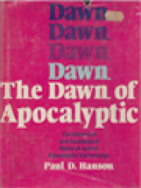 The Dawn Of Apocalyptic: The Historical And Sociological Roots Of Jewish Apocalyptic Eschatology