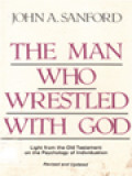 The Man Who Wrestled With God: Light From The Old Testament On The Psychology Of Individuation