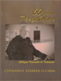 60 Tahun Pengabdian Sebagai Karmelit Di Indonesia (Cyprianus Verbeek, O.Carm: Biografi, Kumpulan Renungan Dan Kesan)