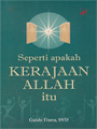 Seperti Apakah Kerajaan Allah Itu: Nilai-Nilai Kerajaan Allah Dalam Hidup Dan Ajaran Yesus