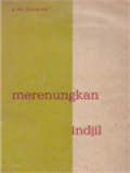 Merenungkan Indjil I: Meliputi Markus, Matheus, Lukas, Kisah-Kisah Rasul, Johanes