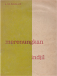 Image of Merenungkan Indjil I: Meliputi Markus, Matheus, Lukas, Kisah-Kisah Rasul, Johanes