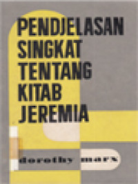 Image of Pendjelasan Singkat Tentang Kitab Jeremia: Diperlengkapi Dengan Terdjemahan Baru Kitab Jeremia