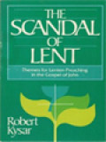 The Scandal Of Lent: Themes For Lenten Preaching In The Gospel Of John