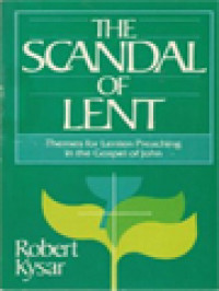 The Scandal Of Lent: Themes For Lenten Preaching In The Gospel Of John