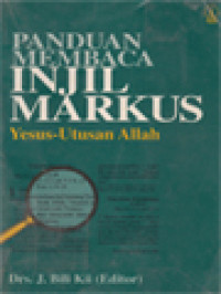 Panduan Membaca Injil Markus: Yesus-Utusan Allah / J. Bili Kii (Editor)