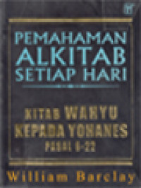 Pemahaman Alkitab Setiap Hari: Kitab Wahyu Kepada Yohanes Pasal 6-22