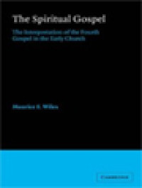 The Spiritual Gospel: The Interpretation Of The Fourth Gospel In The Early Church