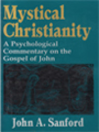 Mystical Christianity: A Psychological Commentary On The Gospel Of John