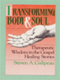 Transforming Body And Soul: Therapeutic Wisdom In The Gospel Healing Stories