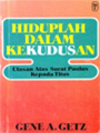 Hiduplah Dalam Kekudusan: Ulasan Atas Surat Paulus Kepada Titus